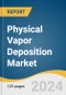 Physical Vapor Deposition Market Size, Share & Trends Analysis Report by Product (Sputter Deposition, Arc Vapor Deposition), Application (Semiconductor & Electronics, Solar Products), Region, and Segment Forecasts, 2024-2030 - Product Image