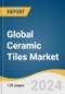 Global Ceramic Tiles Market Size, Share & Trends Analysis Report by Product (Glazed Ceramic Tiles, Porcelain Tiles, Scratch Free Ceramic Tiles, Other Tiles), Application, End-use, Region, and Segment Forecasts, 2024-2030 - Product Image