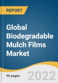 Global Biodegradable Mulch Films Market Size, Share & Trends Analysis Report by Crop (Grains & Oilseeds, Flowers & Plants), by Raw Material (TPS, PLA, PHA, AAC), by Region (APAC, North America), and Segment Forecasts, 2022-2030- Product Image