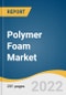 Polymer Foam Market Size, Share & Trends Analysis Report by Type (Polystyrene, Polyurethane, Polyolefin, Melamine, Phenolic, PVC), by Application, by Region, and Segment Forecasts, 2022-2030 - Product Image