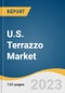 U.S. Terrazzo Market Size, Share & Trends Analysis Report By Product (Cement (Sand Cushion, Bonded, Monolithic, Polyacrylate, Rustic), Epoxy), By Application, And Segment Forecasts, 2023 - 2030 - Product Image