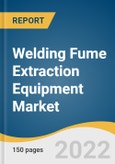 Welding Fume Extraction Equipment Market Size, Share & Trends Analysis Report By Product (Mobile Units, Stationary Units, Large Centralized Systems), By Application, By Industry, By Region, And Segment Forecasts, 2022 - 2030- Product Image