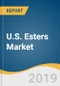 U.S. Esters Market Size, Share & Trends Analysis Report by Product (Fatty Esters, Phosphate Esters, Acrylic Esters, Cellulose Esters, Allyl and Aromatic Esters), by Application, and Segment Forecasts, 2019 - 2025 - Product Thumbnail Image