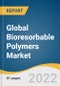 Global Bioresorbable Polymers Market Size, Share & Trends Analysis Report by Product (PLA, Proteins, Polyglycolic Acid), by Application (Drug Delivery, Orthopedics), by Region (Asia Pacific, North America), and Segment Forecasts, 2022-2030 - Product Image