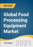 Global Food Processing Equipment Market Size, Share & Trends Analysis Report by Mode Of Operation (Semi-automatic, Automatic), by Type (Processing, Pre-processing), by Application, and Segment Forecasts, 2021-2028- Product Image