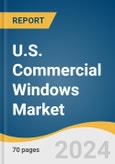 U.S. Commercial Windows Market Size, Share & Trends Analysis Report By Mechanism, By Frame Material, By End Use, By State, And Segment Forecasts, 2025 - 2030- Product Image