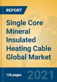 Single Core Mineral Insulated Heating Cable Global Market Insights 2021, Analysis and Forecast to 2026, by Manufacturers, Regions, Technology, Application, Product Type- Product Image