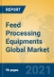Feed Processing Equipments Global Market Insights 2021, Analysis and Forecast to 2026, by Manufacturers, Regions, Technology, Application, Product Type - Product Thumbnail Image
