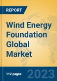 Wind Energy Foundation Global Market Insights 2023, Analysis and Forecast to 2028, by Manufacturers, Regions, Technology, Application, Product Type- Product Image