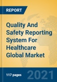 Quality And Safety Reporting System For Healthcare Global Market Insights 2021, Analysis and Forecast to 2026, by Manufacturers, Regions, Technology, Application, Product Type- Product Image