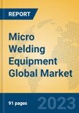 Micro Welding Equipment Global Market Insights 2023, Analysis and Forecast to 2028, by Manufacturers, Regions, Technology, Application, Product Type- Product Image