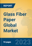Glass Fiber Paper Global Market Insights 2023, Analysis and Forecast to 2028, by Manufacturers, Regions, Technology, Application, Product Type- Product Image