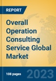 Overall Operation Consulting Service Global Market Insights 2023, Analysis and Forecast to 2028, by Market Participants, Regions, Technology, Application, Product Type- Product Image