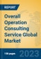 Overall Operation Consulting Service Global Market Insights 2023, Analysis and Forecast to 2028, by Market Participants, Regions, Technology, Application, Product Type - Product Image