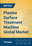 Plasma Surface Treatment Machine Global Market Insights 2023, Analysis and Forecast to 2028, by Manufacturers, Regions, Technology, Application, Product Type- Product Image