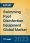 Swimming Pool Disinfection Equipment Global Market Insights 2023, Analysis and Forecast to 2028, by Manufacturers, Regions, Technology, Application, Product Type - Product Image