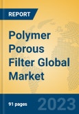 Polymer Porous Filter Global Market Insights 2023, Analysis and Forecast to 2028, by Manufacturers, Regions, Technology, Application, Product Type- Product Image
