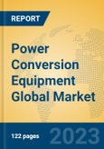 Power Conversion Equipment Global Market Insights 2023, Analysis and Forecast to 2028, by Manufacturers, Regions, Technology, Product Type- Product Image