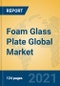 Foam Glass Plate Global Market Insights 2021, Analysis and Forecast to 2026, by Manufacturers, Regions, Technology, Application, Product Type - Product Image