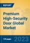 Premium High-Security Door Global Market Insights 2023, Analysis and Forecast to 2028, by Manufacturers, Regions, Technology, Application, Product Type - Product Image