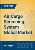 Air Cargo Screening System Global Market Insights 2021, Analysis and Forecast to 2026, by Manufacturers, Regions, Technology, Application, Product Type- Product Image
