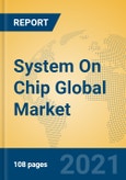 System On Chip Global Market Insights 2021, Analysis and Forecast to 2026, by Manufacturers, Regions, Technology, Application, Product Type- Product Image