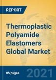 Thermoplastic Polyamide Elastomers Global Market Insights 2021, Analysis and Forecast to 2026, by Manufacturers, Regions, Technology, Application, Product Type- Product Image