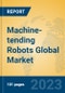 Machine-tending Robots Global Market Insights 2023, Analysis and Forecast to 2028, by Manufacturers, Regions, Technology, Product Type - Product Thumbnail Image