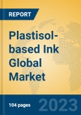 Plastisol-based Ink Global Market Insights 2023, Analysis and Forecast to 2028, by Manufacturers, Regions, Technology, Application, Product Type- Product Image