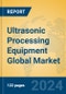 Ultrasonic Processing Equipment Global Market Insights 2024, Analysis and Forecast to 2029, by Manufacturers, Regions, Technology, Application - Product Image