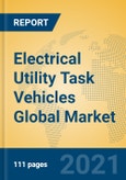 Electrical Utility Task Vehicles Global Market Insights 2021, Analysis and Forecast to 2026, by Manufacturers, Regions, Technology, Application, Product Type- Product Image
