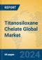 Titanosiloxane Chelate Global Market Insights 2024, Analysis and Forecast to 2029, by Manufacturers, Regions, Technology, Application - Product Image