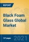 Black Foam Glass Global Market Insights 2021, Analysis and Forecast to 2026, by Manufacturers, Regions, Technology, Application, Product Type - Product Image