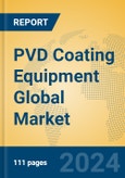 PVD Coating Equipment Global Market Insights 2024, Analysis and Forecast to 2029, by Manufacturers, Regions, Technology, Application, and Product Type- Product Image