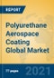 Polyurethane Aerospace Coating Global Market Insights 2021, Analysis and Forecast to 2026, by Manufacturers, Regions, Technology, Application, Product Type - Product Thumbnail Image
