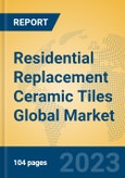 Residential Replacement Ceramic Tiles Global Market Insights 2021, Analysis and Forecast to 2026, by Manufacturers, Regions, Technology, Application- Product Image