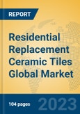 Residential Replacement Ceramic Tiles Global Market Insights 2023, Analysis and Forecast to 2028, by Manufacturers, Regions, Technology, Product Type- Product Image