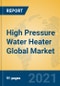High Pressure Water Heater Global Market Insights 2021, Analysis and Forecast to 2026, by Manufacturers, Regions, Technology, Application, Product Type - Product Image