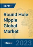 Round Hole Nipple Global Market Insights 2023, Analysis and Forecast to 2028, by Manufacturers, Regions, Technology, Application, Product Type- Product Image