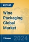 Wine Packaging Global Market Insights 2024, Analysis and Forecast to 2029, by Manufacturers, Regions, Technology, Application - Product Thumbnail Image