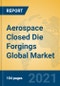 Aerospace Closed Die Forgings Global Market Insights 2021, Analysis and Forecast to 2026, by Manufacturers, Regions, Technology, Application, Product Type - Product Thumbnail Image