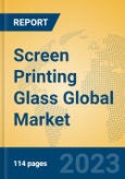 Screen Printing Glass Global Market Insights 2023, Analysis and Forecast to 2028, by Manufacturers, Regions, Technology, Application, Product Type- Product Image