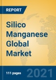 Silico Manganese Global Market Insights 2021, Analysis and Forecast to 2026, by Manufacturers, Regions, Technology, Application, Product Type- Product Image