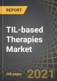 TIL-based Therapies Market by Target Indications, Key Players and Key Geographies: Industry Trends and Global Forecasts, 2021-2030- Product Image