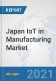 Japan IoT in Manufacturing Market: Prospects, Trends Analysis, Market Size and Forecasts up to 2026- Product Image