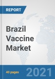 Brazil Vaccine Market: Prospects, Trends Analysis, Market Size and Forecasts up to 2026- Product Image
