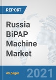 Russia BiPAP Machine Market: Prospects, Trends Analysis, Market Size and Forecasts up to 2026- Product Image