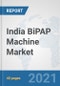 India BiPAP Machine Market: Prospects, Trends Analysis, Market Size and Forecasts up to 2026 - Product Thumbnail Image