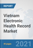 Vietnam Electronic Health Record Market: Prospects, Trends Analysis, Market Size and Forecasts up to 2026- Product Image