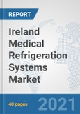 Ireland Medical Refrigeration Systems Market: Prospects, Trends Analysis, Market Size and Forecasts up to 2026- Product Image